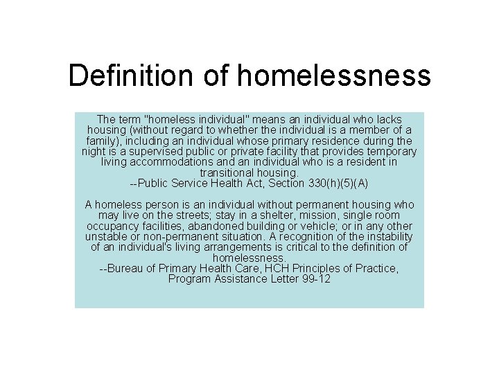 Definition of homelessness The term ''homeless individual'' means an individual who lacks housing (without