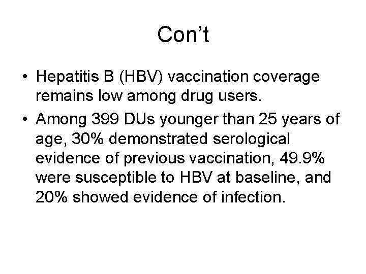 Con’t • Hepatitis B (HBV) vaccination coverage remains low among drug users. • Among