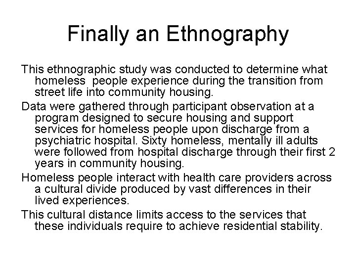 Finally an Ethnography This ethnographic study was conducted to determine what homeless people experience