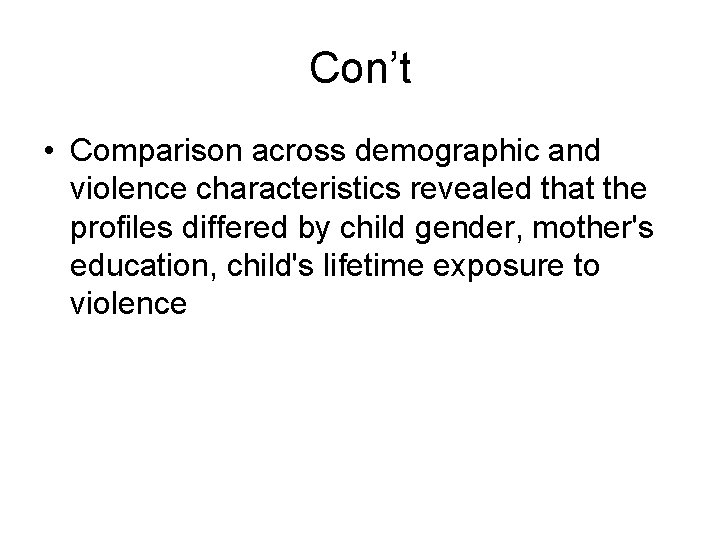 Con’t • Comparison across demographic and violence characteristics revealed that the profiles differed by