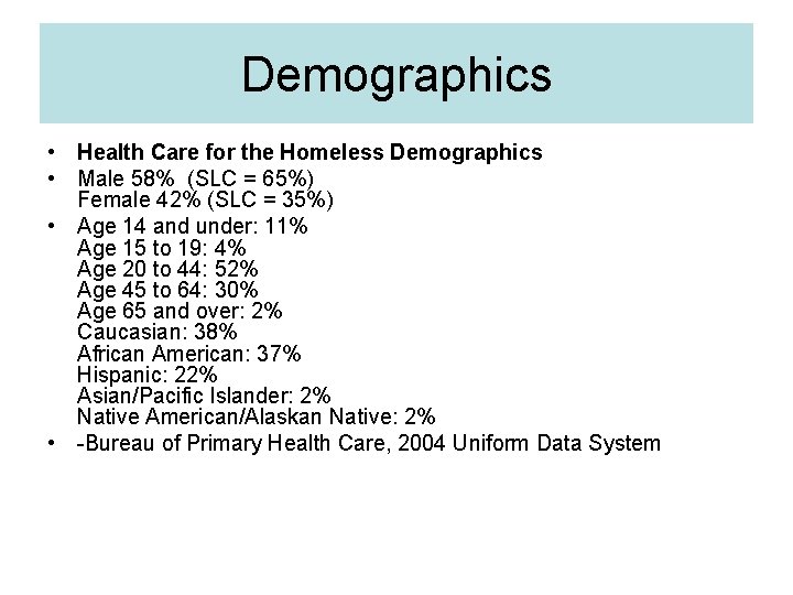 Demographics • Health Care for the Homeless Demographics • Male 58% (SLC = 65%)