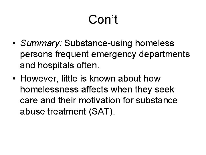 Con’t • Summary: Substance-using homeless persons frequent emergency departments and hospitals often. • However,