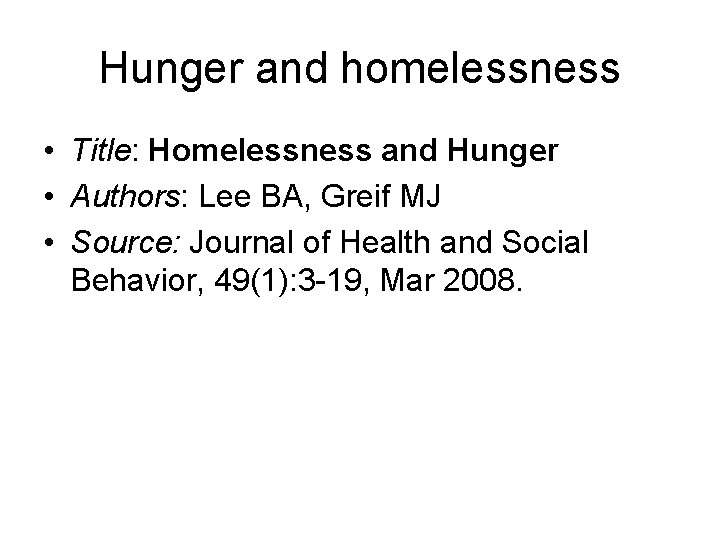 Hunger and homelessness • Title: Homelessness and Hunger • Authors: Lee BA, Greif MJ