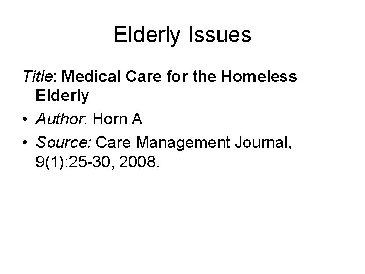 Elderly Issues Title: Medical Care for the Homeless Elderly • Author: Horn A •