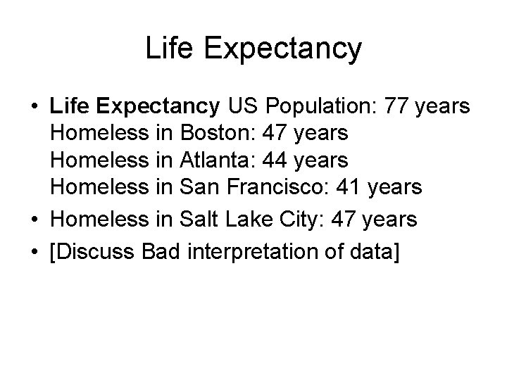 Life Expectancy • Life Expectancy US Population: 77 years Homeless in Boston: 47 years