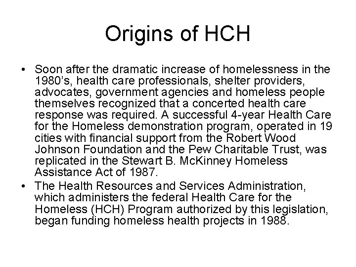 Origins of HCH • Soon after the dramatic increase of homelessness in the 1980’s,
