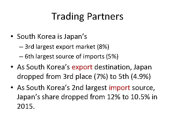 Trading Partners • South Korea is Japan’s – 3 rd largest export market (8%)