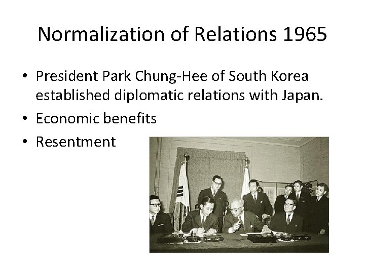 Normalization of Relations 1965 • President Park Chung-Hee of South Korea established diplomatic relations