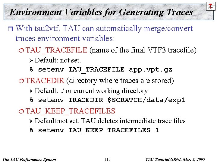 Environment Variables for Generating Traces r With tau 2 vtf, TAU can automatically merge/convert