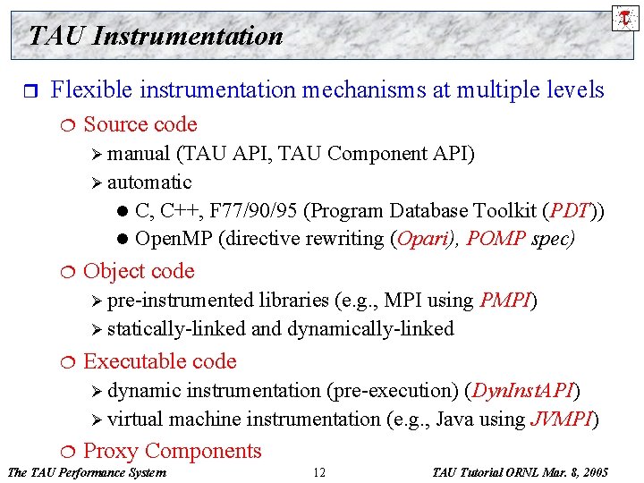 TAU Instrumentation r Flexible instrumentation mechanisms at multiple levels ¦ Source code Ø manual