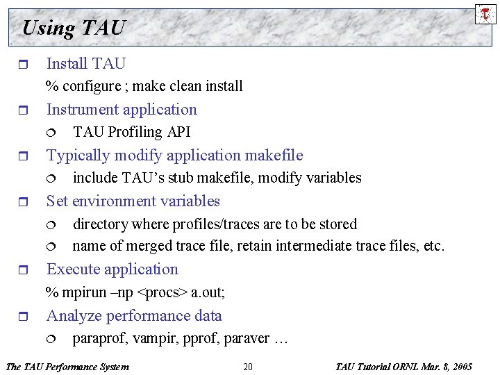 Using TAU r Install TAU % configure ; make clean install r Instrument application