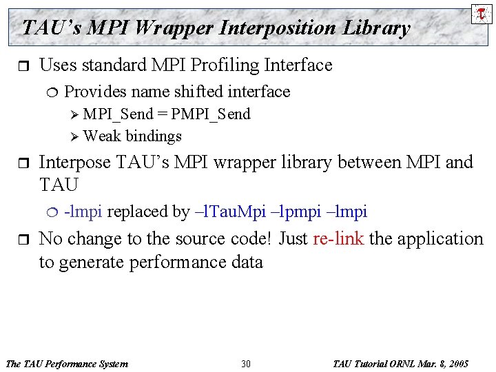 TAU’s MPI Wrapper Interposition Library r Uses standard MPI Profiling Interface ¦ Provides name