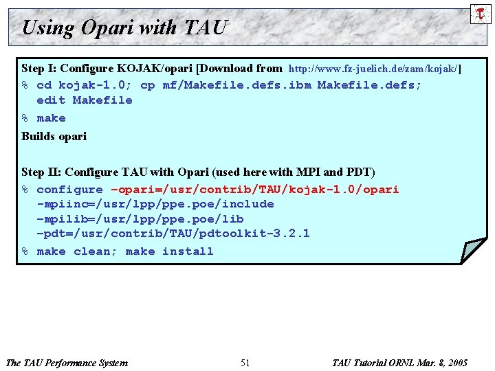 Using Opari with TAU Step I: Configure KOJAK/opari [Download from http: //www. fz-juelich. de/zam/kojak/]