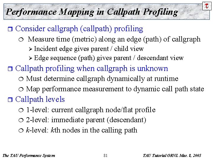 Performance Mapping in Callpath Profiling r Consider callgraph (callpath) profiling ¦ Measure time (metric)