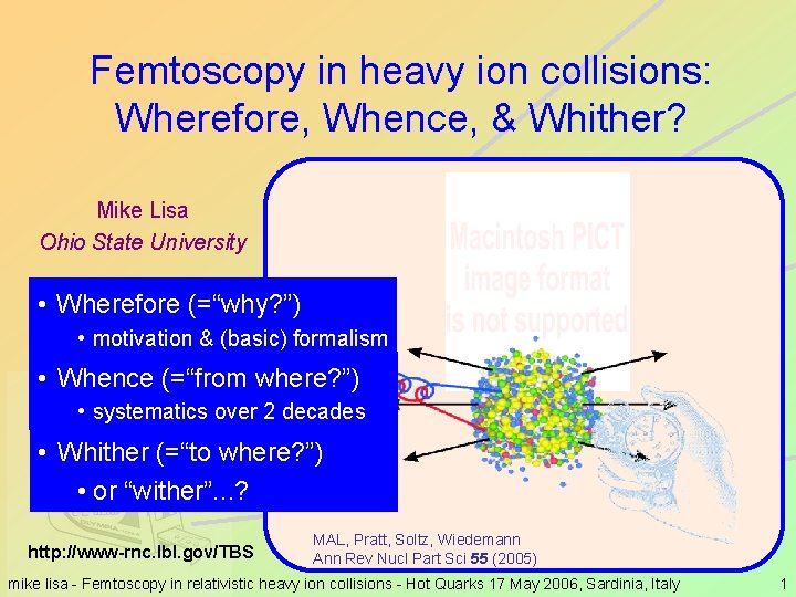 Femtoscopy in heavy ion collisions: Wherefore, Whence, & Whither? Mike Lisa Ohio State University
