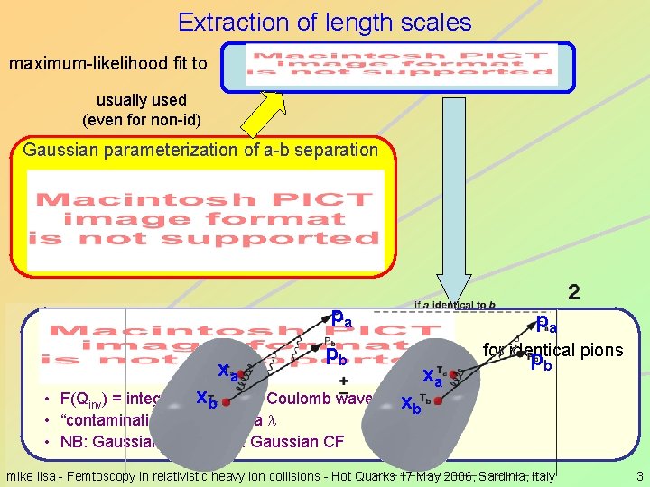 Extraction of length scales maximum-likelihood fit to usually used (even for non-id) Gaussian parameterization