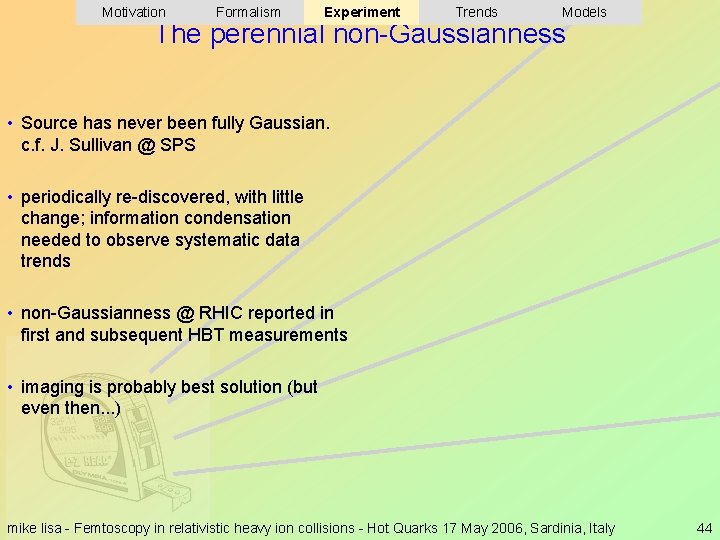 Motivation Formalism Experiment Trends Models The perennial non-Gaussianness • Source has never been fully