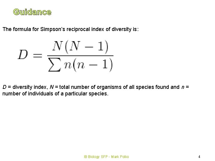 Guidance The formula for Simpson’s reciprocal index of diversity is: D = diversity index,