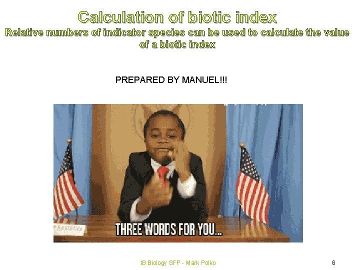 Calculation of biotic index Relative numbers of indicator species can be used to calculate