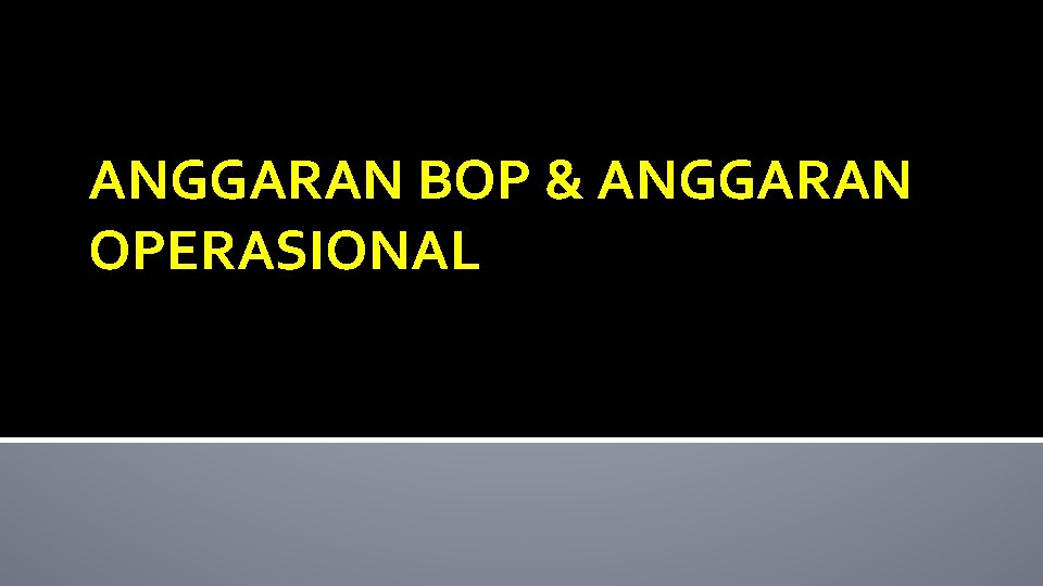 ANGGARAN BOP & ANGGARAN OPERASIONAL 