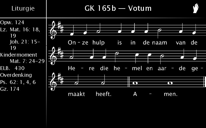 Liturgie Opw. 124 Lz. Mat. 16: 18, 19 Joh. 21: 1519 Kindermoment Mat. 7: