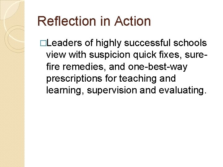 Reflection in Action �Leaders of highly successful schools view with suspicion quick fixes, surefire Reflection in Action �Leaders of highly successful schools view with suspicion quick fixes, surefire