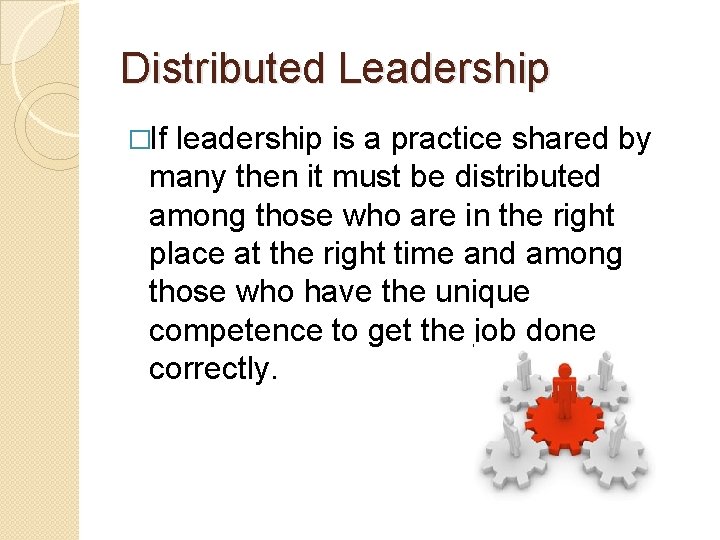 Distributed Leadership �If leadership is a practice shared by many then it must be Distributed Leadership �If leadership is a practice shared by many then it must be