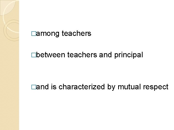�among teachers �between �and teachers and principal is characterized by mutual respect �among teachers �between �and teachers and principal is characterized by mutual respect