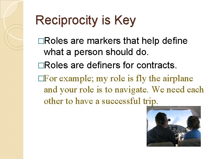 Reciprocity is Key �Roles are markers that help define what a person should do. Reciprocity is Key �Roles are markers that help define what a person should do.