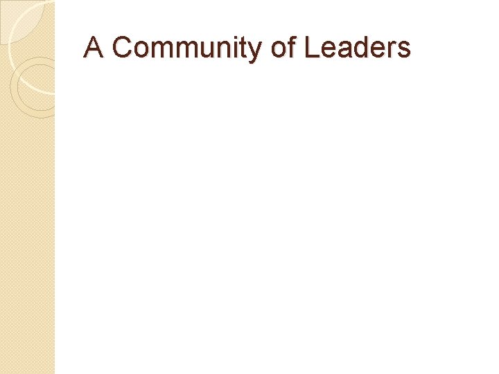 A Community of Leaders A Community of Leaders