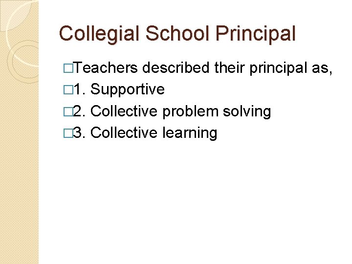 Collegial School Principal �Teachers described their principal as, � 1. Supportive � 2. Collective Collegial School Principal �Teachers described their principal as, � 1. Supportive � 2. Collective