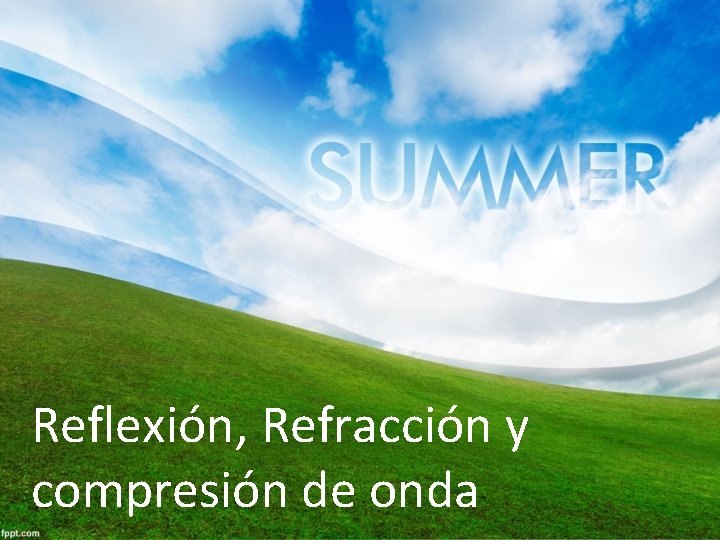 Reflexión, Refracción y compresión de onda 