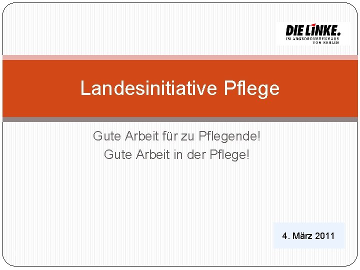 Landesinitiative Pflege Gute Arbeit für zu Pflegende! Gute Arbeit in der Pflege! 4. März