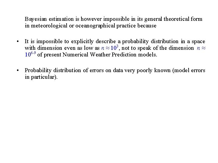 Bayesian estimation is however impossible in its general theoretical form in meteorological or oceanographical