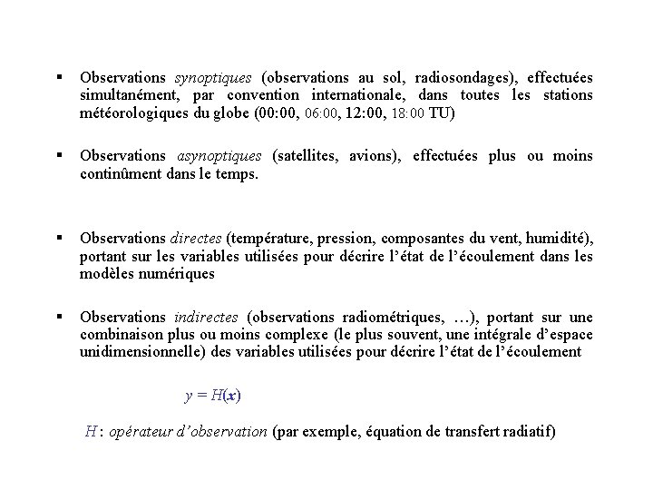 § Observations synoptiques (observations au sol, radiosondages), effectuées simultanément, par convention internationale, dans toutes