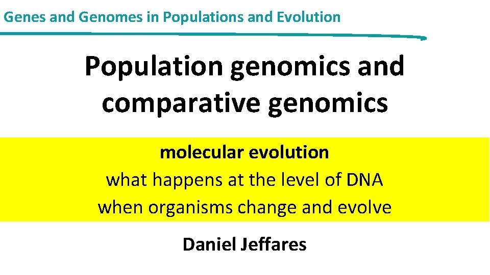 Genes and Genomes in Populations and Evolution Population genomics and comparative genomics molecular evolution