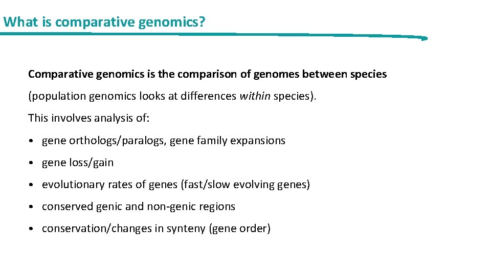 What is comparative genomics? Comparative genomics is the comparison of genomes between species (population
