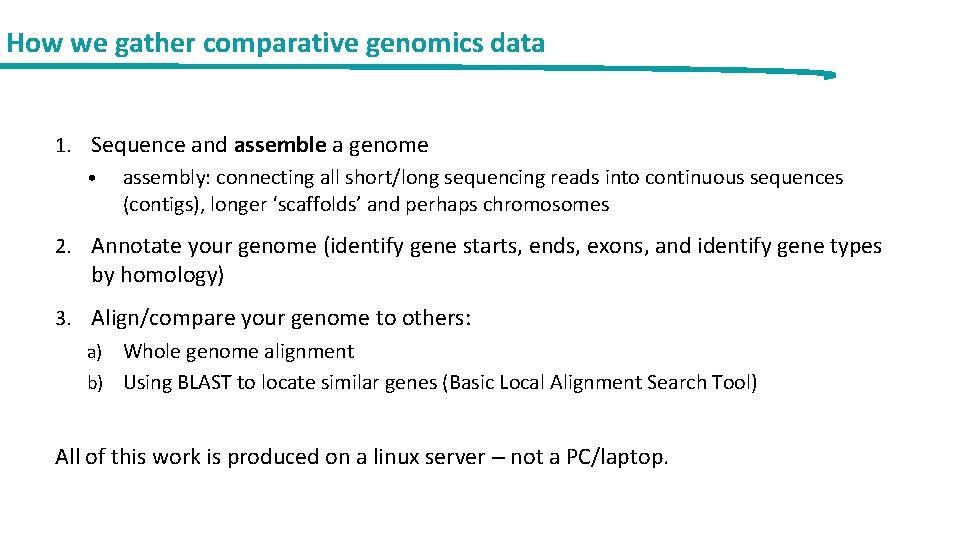 How we gather comparative genomics data 1. Sequence and assemble a genome • assembly: