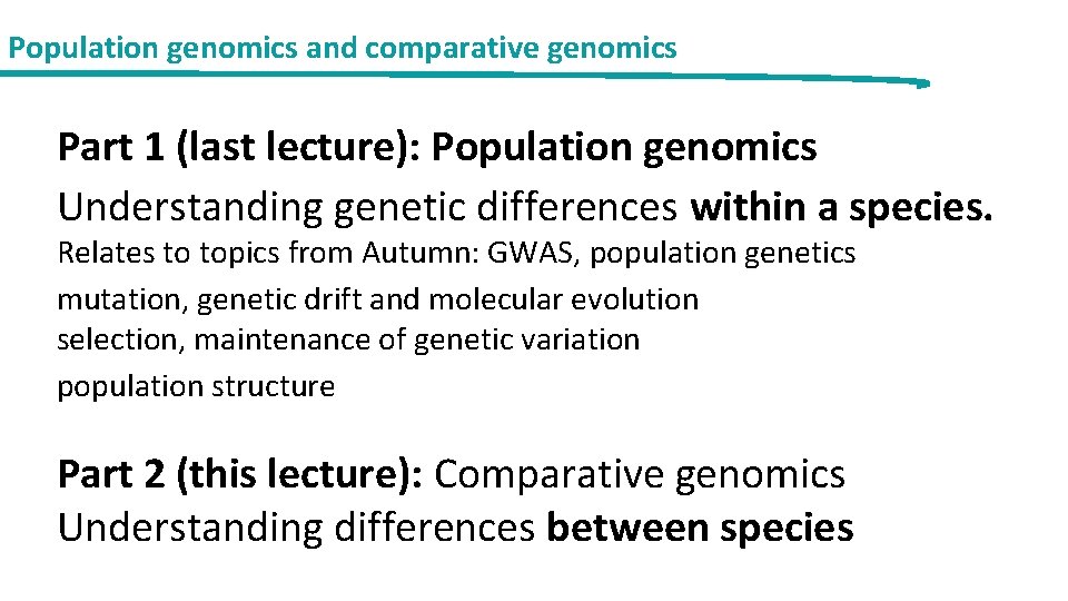 Population genomics and comparative genomics Part 1 (last lecture): Population genomics Understanding genetic differences