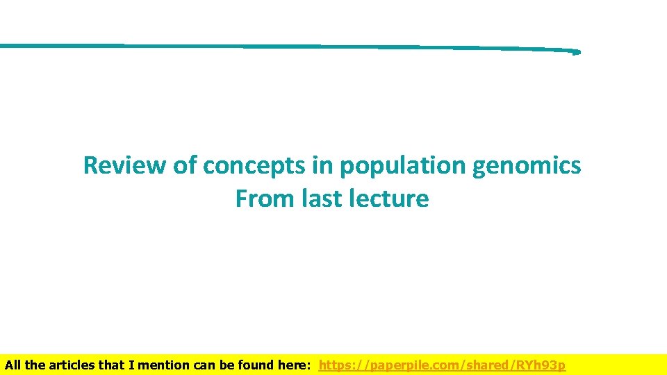 Review of concepts in population genomics From last lecture All the articles that I