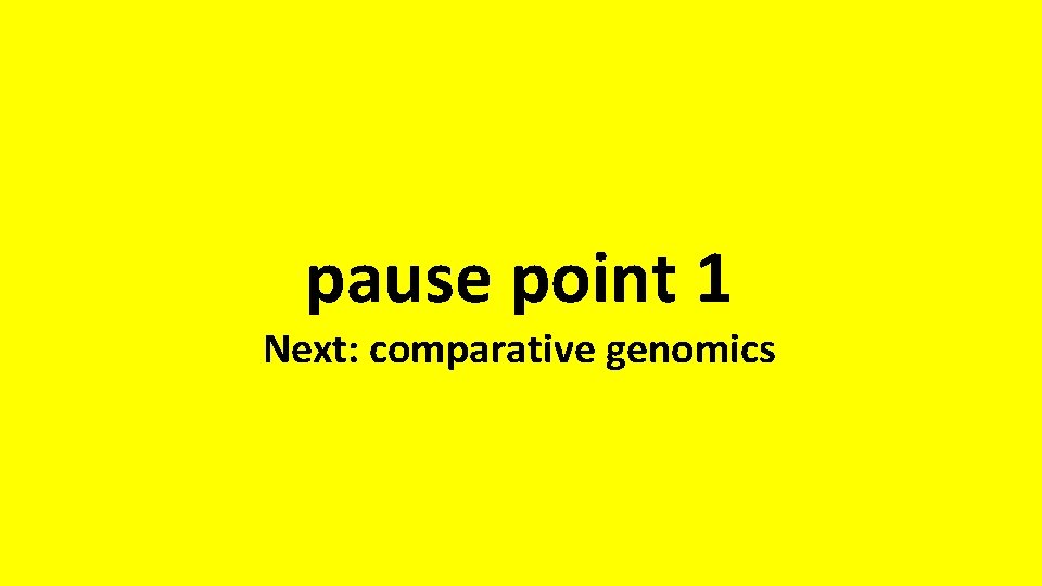 pause point 1 Next: comparative genomics 