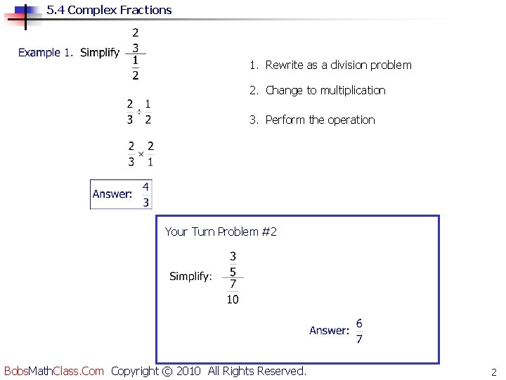 5. 4 Complex Fractions 1. Rewrite as a division problem 2. Change to multiplication