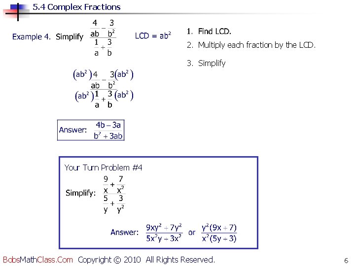 5. 4 Complex Fractions 2. Multiply each fraction by the LCD. 3. Simplify Your