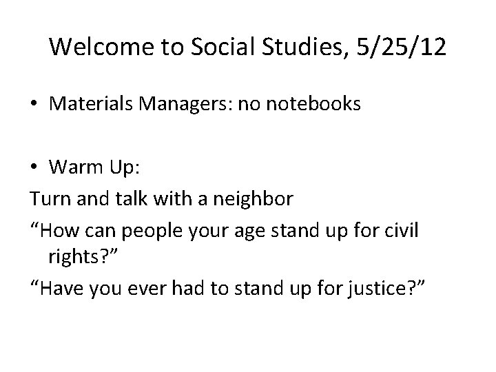 Welcome to Social Studies, 5/25/12 • Materials Managers: no notebooks • Warm Up: Turn