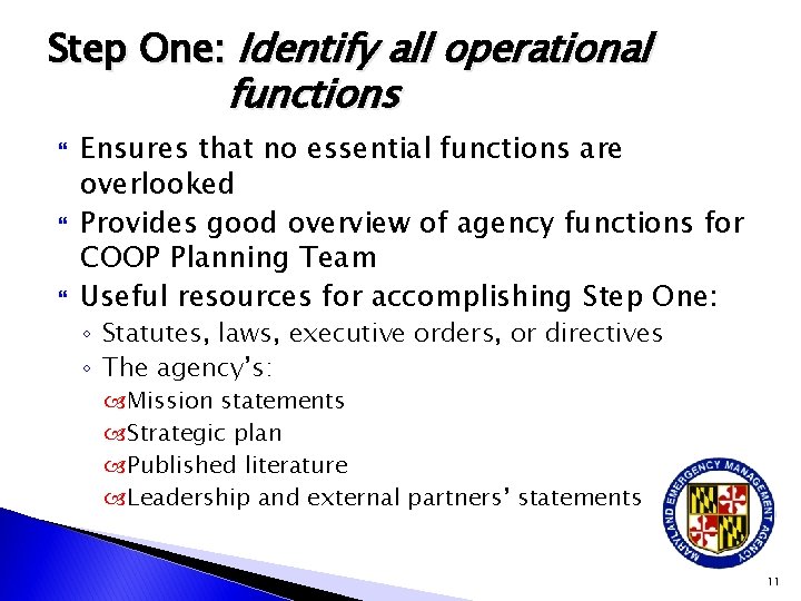 Step One: Identify all operational functions Ensures that no essential functions are overlooked Provides