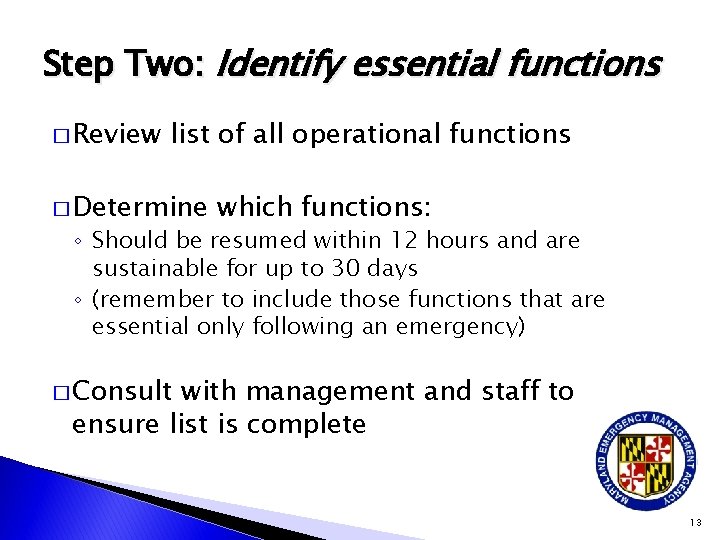 Step Two: Identify essential functions � Review list of all operational functions � Determine