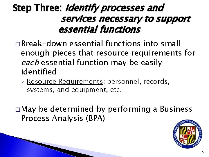Step Three: Identify processes and services necessary to support essential functions � Break-down essential