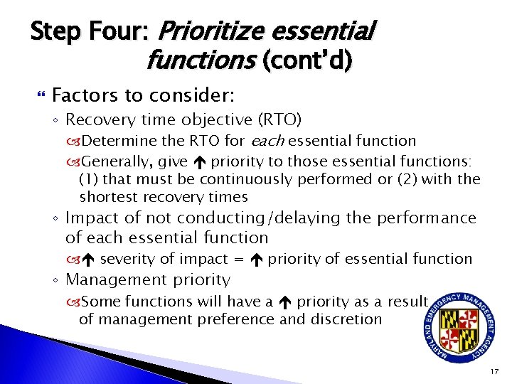 Step Four: Prioritize essential functions (cont’d) Factors to consider: ◦ Recovery time objective (RTO)