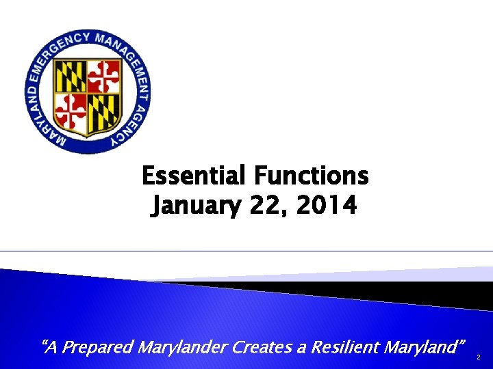 Essential Functions January 22, 2014 “A Prepared Marylander Creates a Resilient Maryland” 2 