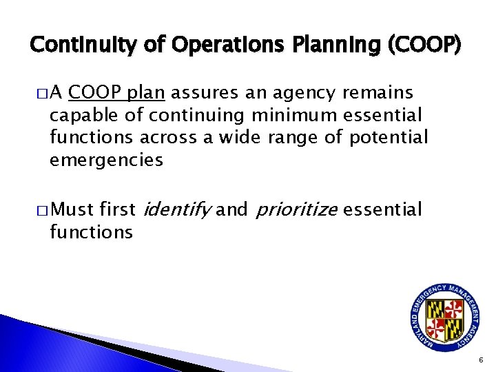 Continuity of Operations Planning (COOP) �A COOP plan assures an agency remains capable of